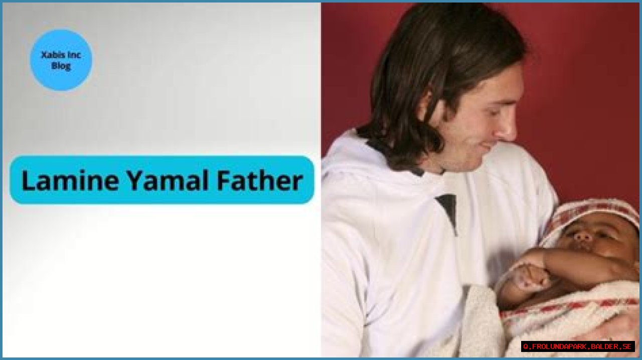 Lamine Yamal's Father Age: Understanding The Family Background Of A Rising Star